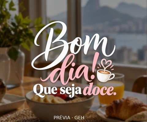 Bom dia! Que seja doce.
